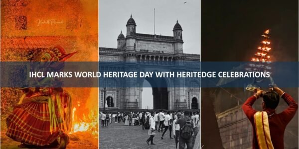 आईएचसीएल का ‘हेरिट-ऐज’ सेलिब्रेशन, विश्व विरासत दिवस पर खास पहल